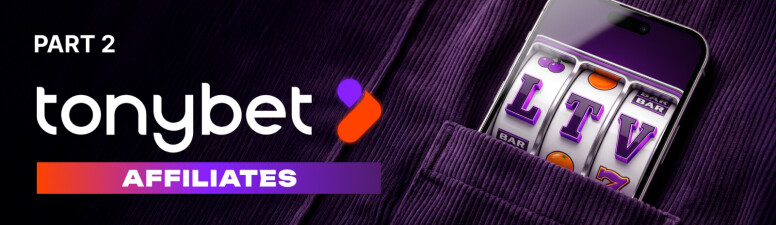 Экономика с Tonybet Affiliates. Часть 2. Удержание в регулируемых рынках: почему LTV становится ключевым фактором