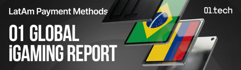 01 Global iGaming Report: платежная инфраструктура iGaming-рынков Латинской Америки